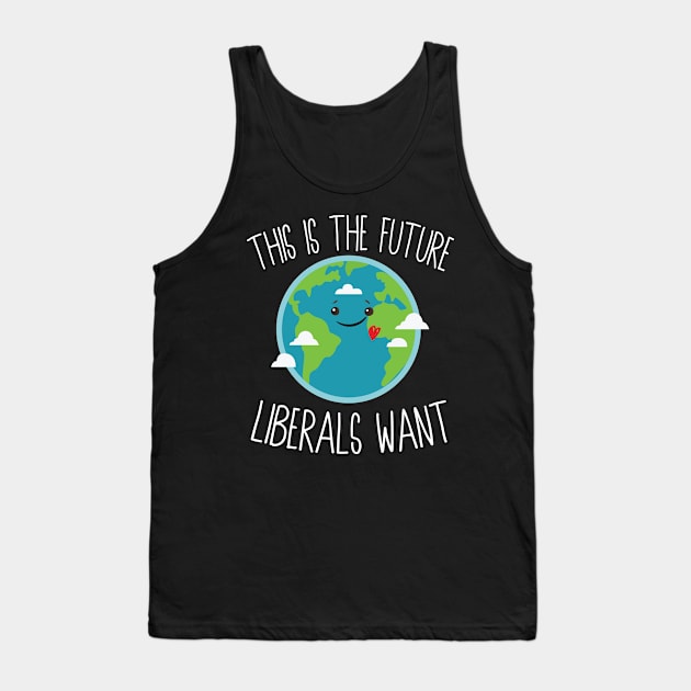 This Is The Future Liberals Want Tank Top by Eugenex